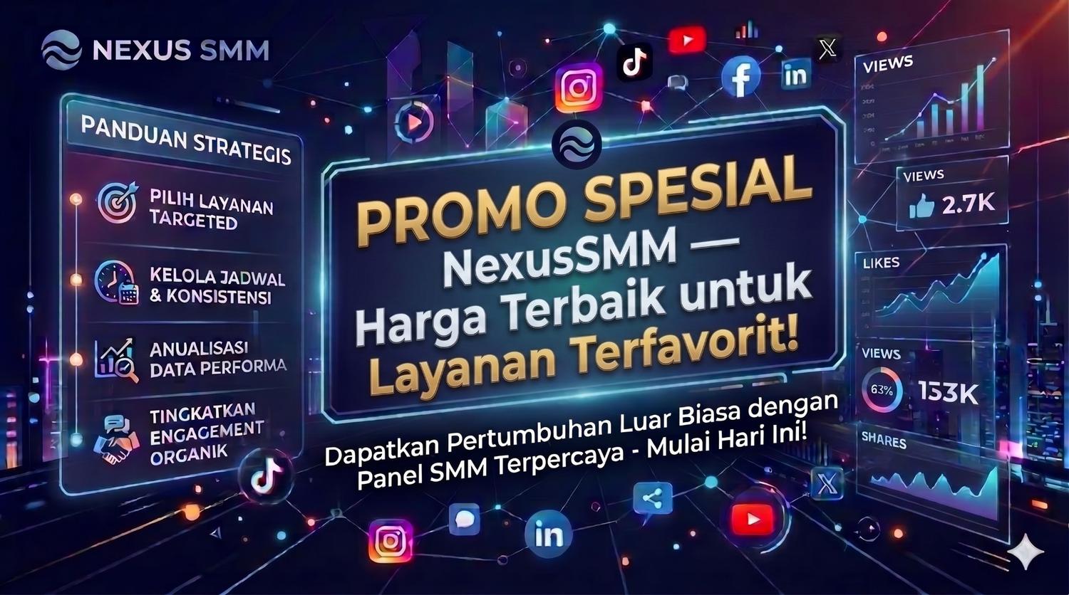 PROMO SPESIAL NexusSMM - Harga Terbaik untuk Layanan Terfavorit!
